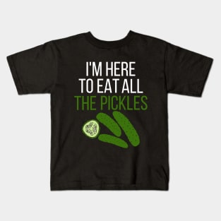 I'm here to eat all the pickles Kids T-Shirt